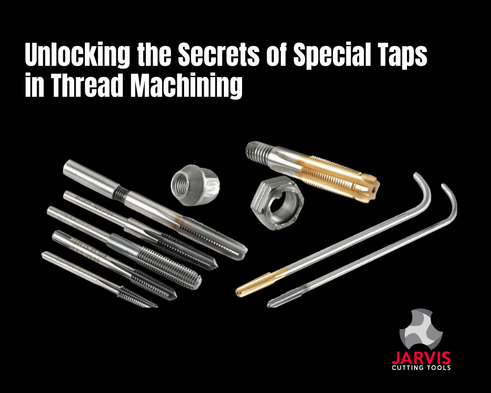 Unlocking the Secrets of Special Taps in Thread Machining - Tap ...